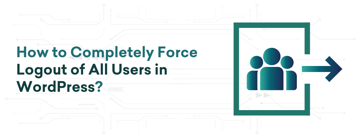 How to Completely Force Logout of All Users in WordPress?